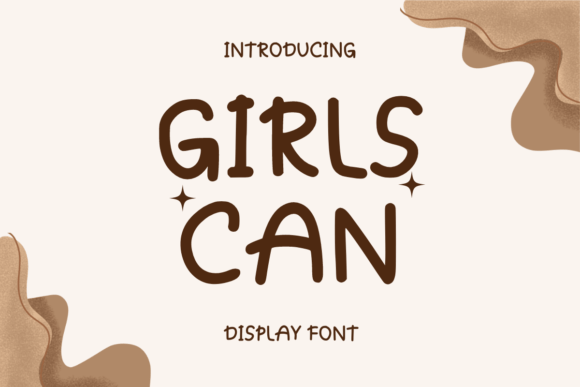 Girls Can: The Display Font for Playful, Unconventional Branding