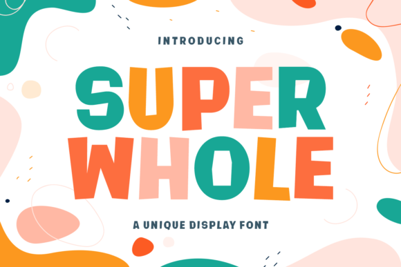 Super Whole: The Display Font That Brings Instant Joy to Your Work